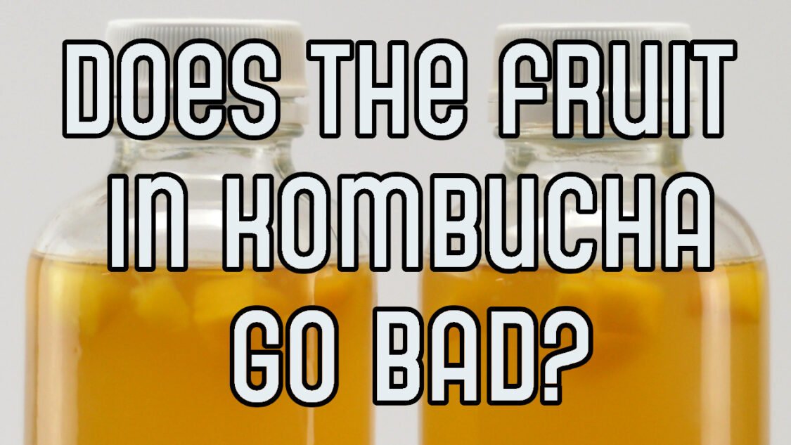 Does the fruit in kombucha go bad