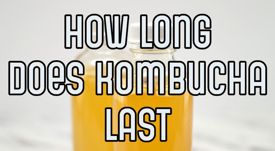 how long does kombucha last