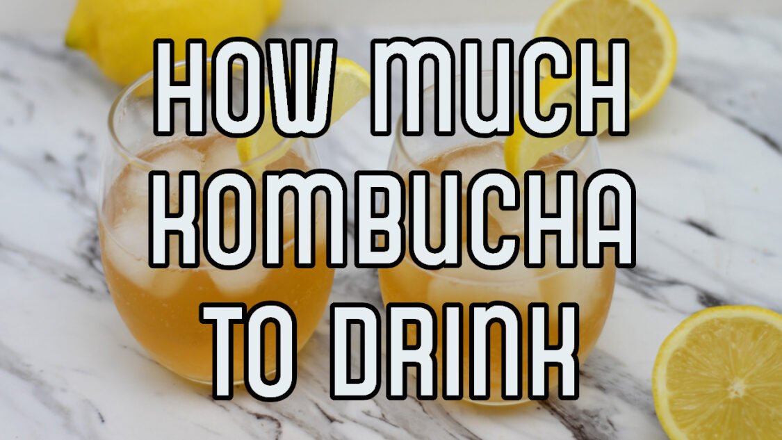 how much kombucha should you drink?