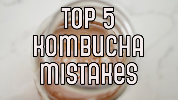 top 5 kombucha mistakes of kombucha brewers - banner